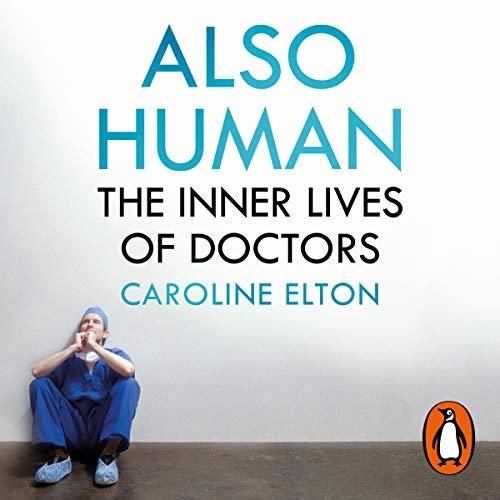 A brief perspective on Caroline Elton’s book: Also human – the inner lives of doctors